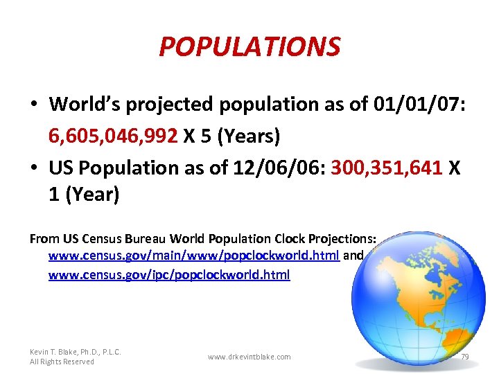 POPULATIONS • World’s projected population as of 01/01/07: 6, 605, 046, 992 X 5