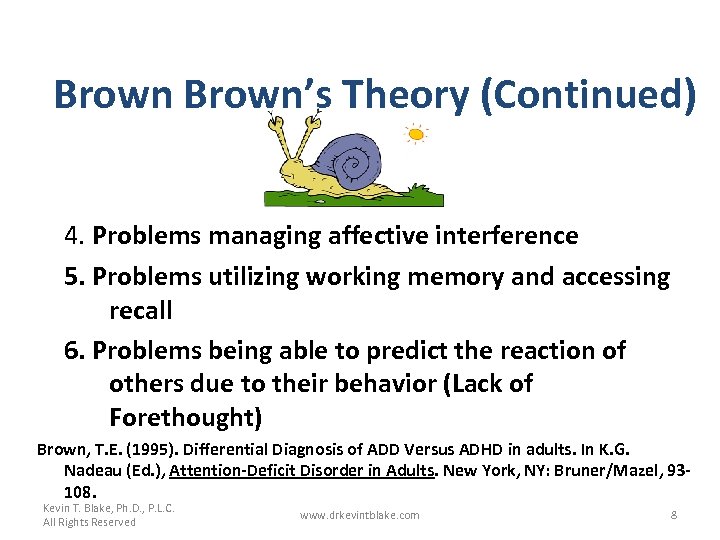 Brown’s Theory (Continued) 4. Problems managing affective interference 5. Problems utilizing working memory and