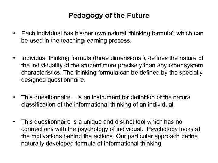 Pedagogy of the Future • Each individual has his/her own natural ‘thinking formula’, which