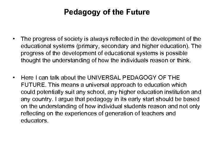 Pedagogy of the Future • The progress of society is always reflected in the