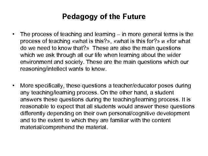 Pedagogy of the Future • The process of teaching and learning – in more