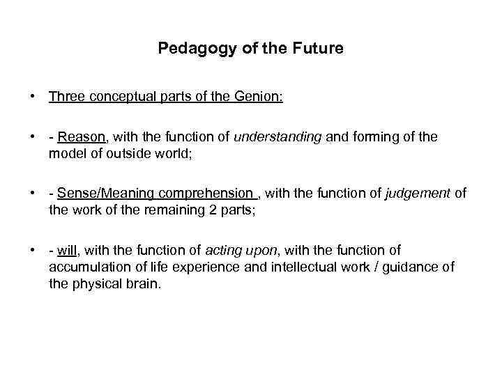 Pedagogy of the Future • Three conceptual parts of the Genion: • - Reason,