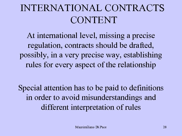 INTERNATIONAL CONTRACTS CONTENT At international level, missing a precise regulation, contracts should be drafted,