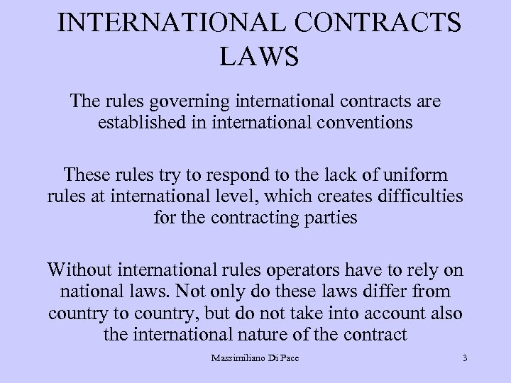 INTERNATIONAL CONTRACTS LAWS The rules governing international contracts are established in international conventions These