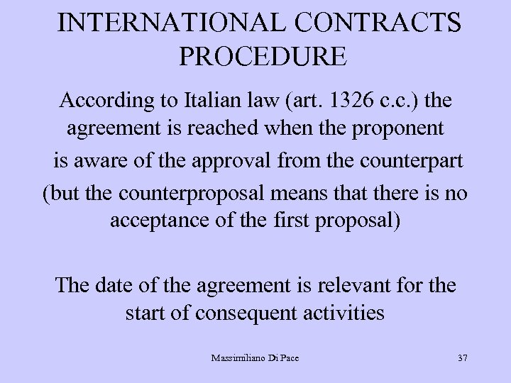 INTERNATIONAL CONTRACTS PROCEDURE According to Italian law (art. 1326 c. c. ) the agreement