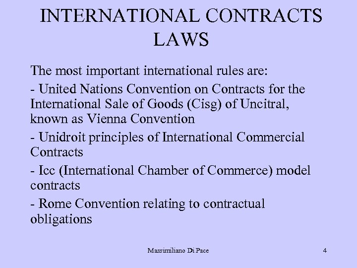 INTERNATIONAL CONTRACTS LAWS The most important international rules are: - United Nations Convention on