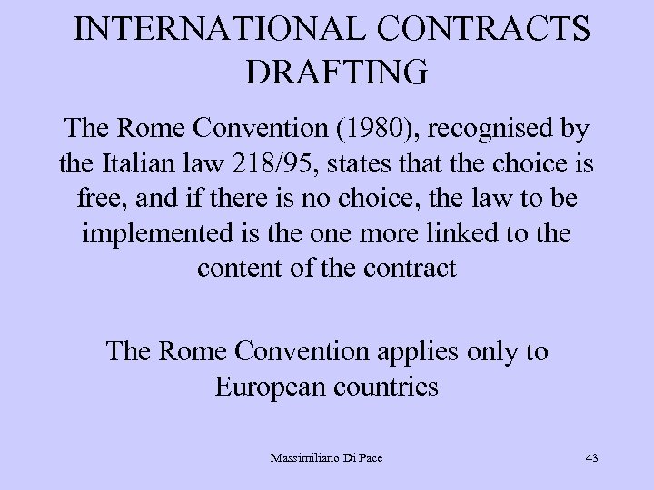 INTERNATIONAL CONTRACTS DRAFTING The Rome Convention (1980), recognised by the Italian law 218/95, states
