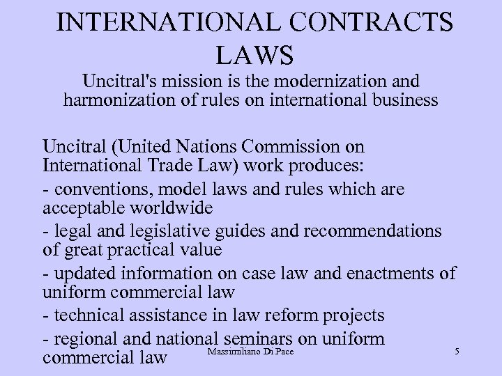 INTERNATIONAL CONTRACTS LAWS Uncitral's mission is the modernization and harmonization of rules on international