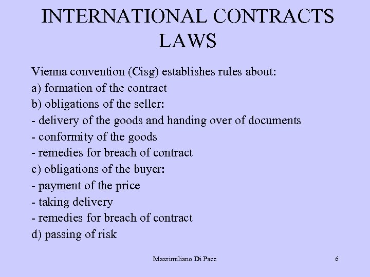INTERNATIONAL CONTRACTS LAWS Vienna convention (Cisg) establishes rules about: a) formation of the contract