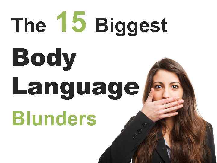 The 15 Biggest Body Language Blunders 