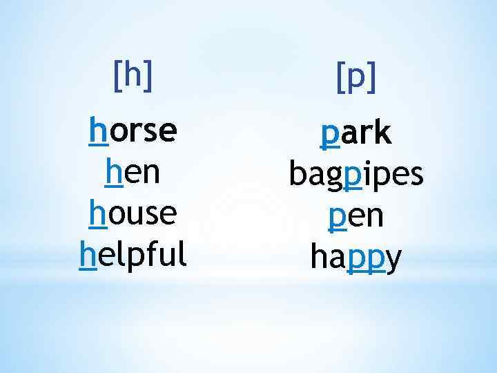 [h] [p] horse hen house helpful park bagpipes pen happy 