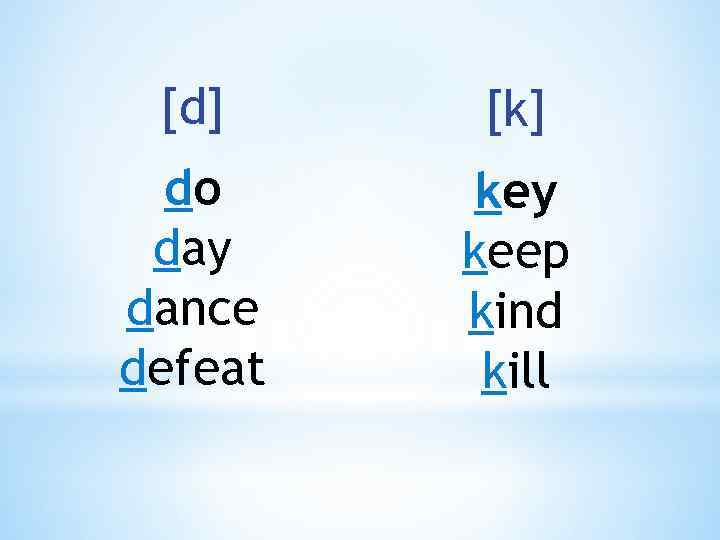 [d] [k] do day dance defeat key keep kind kill 