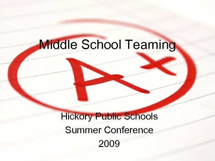 Middle School Teaming Hickory Public Schools Summer Conference 2009 