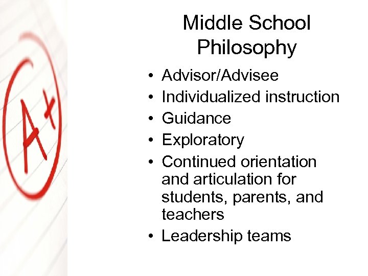 Middle School Philosophy • • • Advisor/Advisee Individualized instruction Guidance Exploratory Continued orientation and