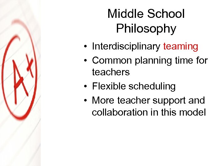 Middle School Philosophy • Interdisciplinary teaming • Common planning time for teachers • Flexible