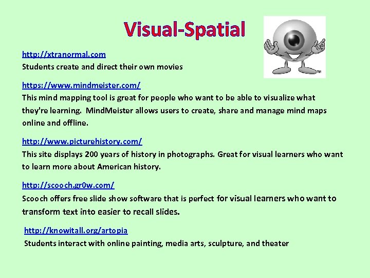Visual-Spatial http: //xtranormal. com Students create and direct their own movies https: //www. mindmeister.