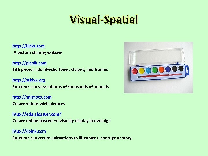 Visual-Spatial http: //flickr. com A picture sharing website http: //picnik. com Edit photos add