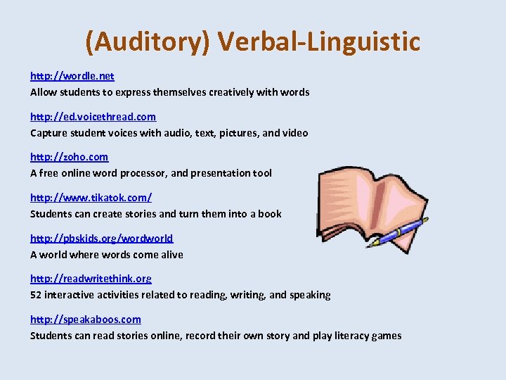 (Auditory) Verbal-Linguistic http: //wordle. net Allow students to express themselves creatively with words http: