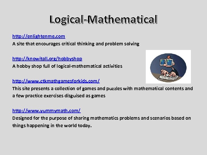 Logical-Mathematical http: //enlightenme. com A site that encourages critical thinking and problem solving http: