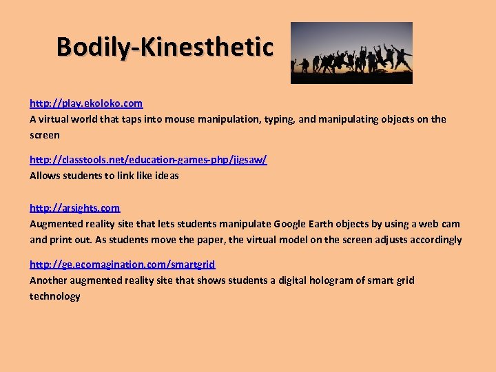 Bodily-Kinesthetic http: //play. ekoloko. com A virtual world that taps into mouse manipulation, typing,