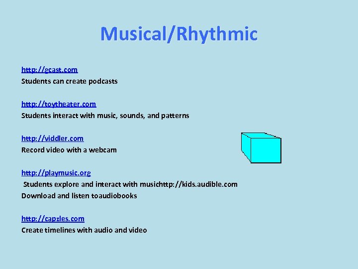 Musical/Rhythmic http: //gcast. com Students can create podcasts http: //toytheater. com Students interact with