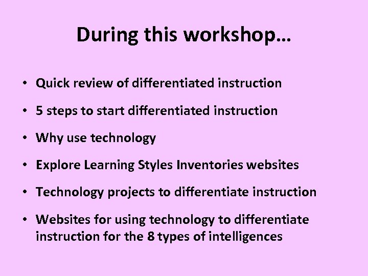 During this workshop… • Quick review of differentiated instruction • 5 steps to start