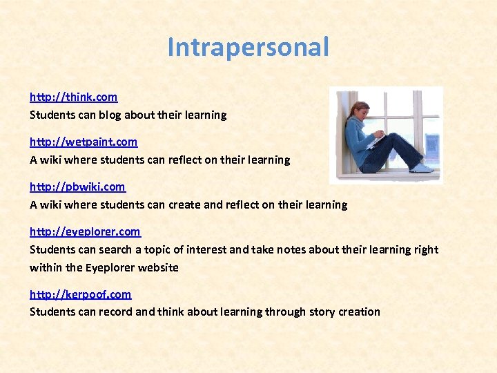Intrapersonal http: //think. com Students can blog about their learning http: //wetpaint. com A