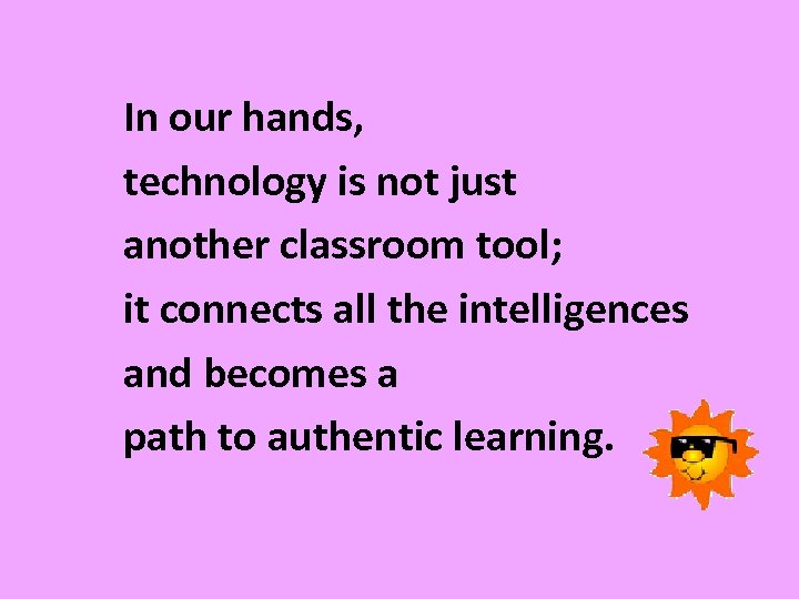 In our hands, technology is not just another classroom tool; it connects all the