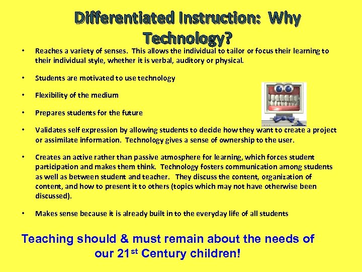 Differentiated Instruction: Why Technology? • Reaches a variety of senses. This allows the individual