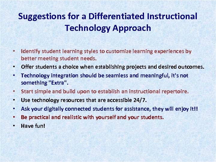 Suggestions for a Differentiated Instructional Technology Approach • Identify student learning styles to customize