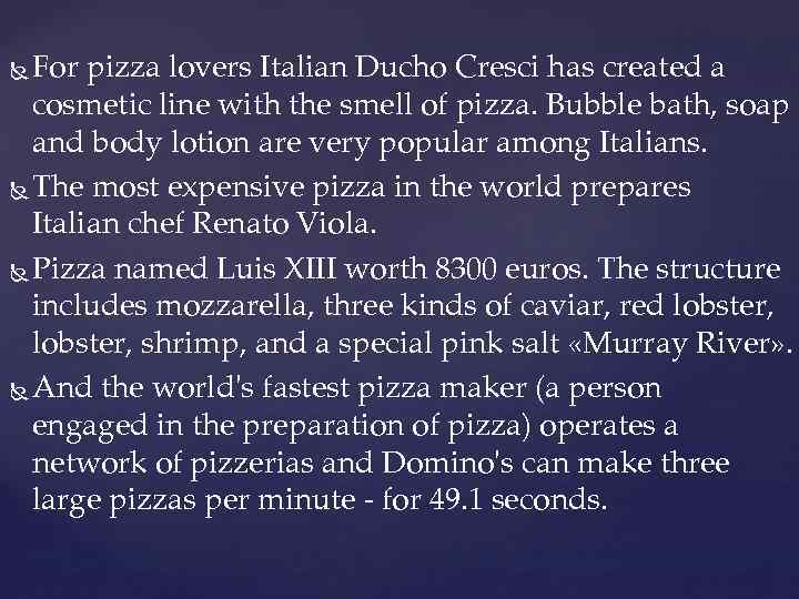 For pizza lovers Italian Ducho Cresci has created a cosmetic line with the smell
