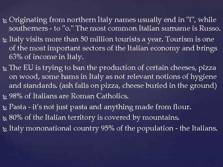 Originating from northern Italy names usually end in 