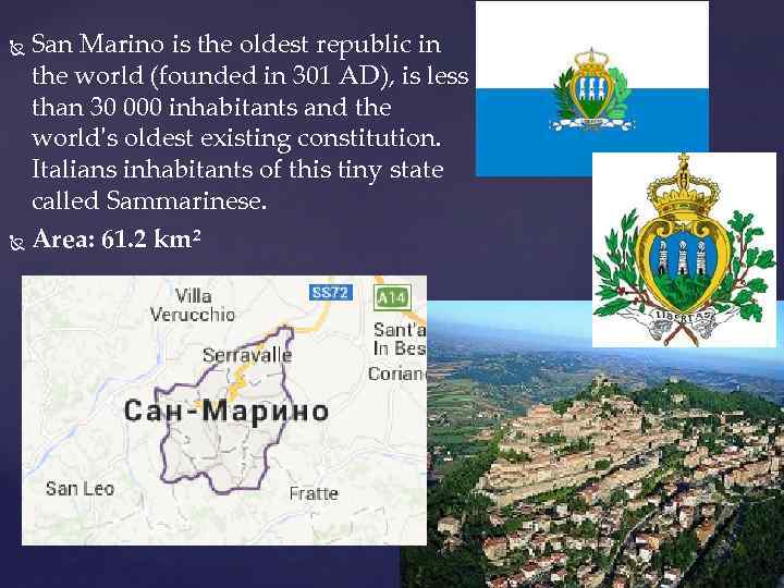 San Marino is the oldest republic in the world (founded in 301 AD), is