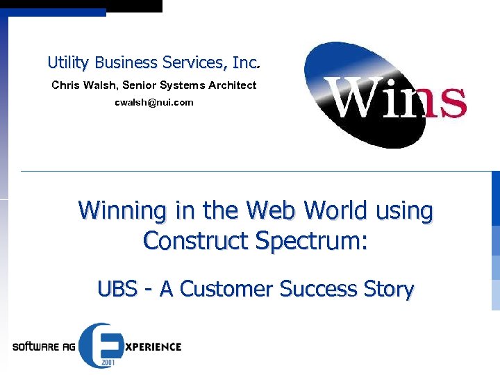 Utility Business Services, Inc Chris Walsh, Senior Systems Architect cwalsh@nui. com Winning in the