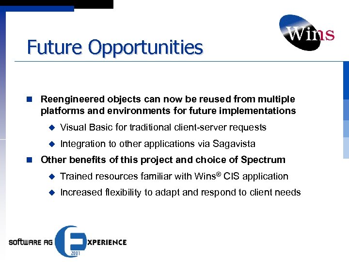 Future Opportunities n Reengineered objects can now be reused from multiple platforms and environments