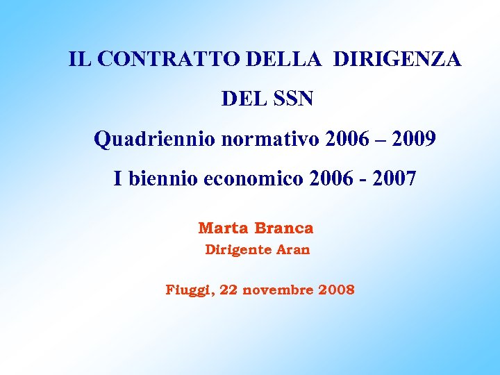 IL CONTRATTO DELLA DIRIGENZA DEL SSN Quadriennio normativo 2006 – 2009 I biennio economico
