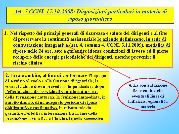 Art. 7 CCNL 17. 10. 2008: Disposizioni particolari in materia di riposo giornaliero 1.