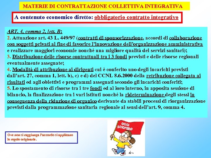MATERIE DI CONTRATTAZIONE COLLETTIVA INTEGRATIVA A contenuto economico diretto: obbligatorio contratto integrativo ART. 4,