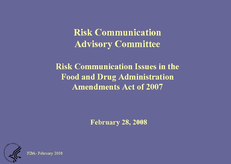 Risk Communication Advisory Committee Risk Communication Issues in the Food and Drug Administration Amendments