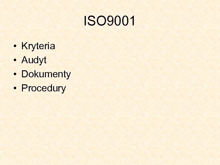 ISO 9001 • • Kryteria Audyt Dokumenty Procedury 