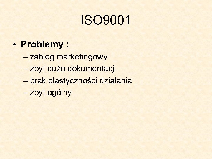 ISO 9001 • Problemy : – zabieg marketingowy – zbyt dużo dokumentacji – brak