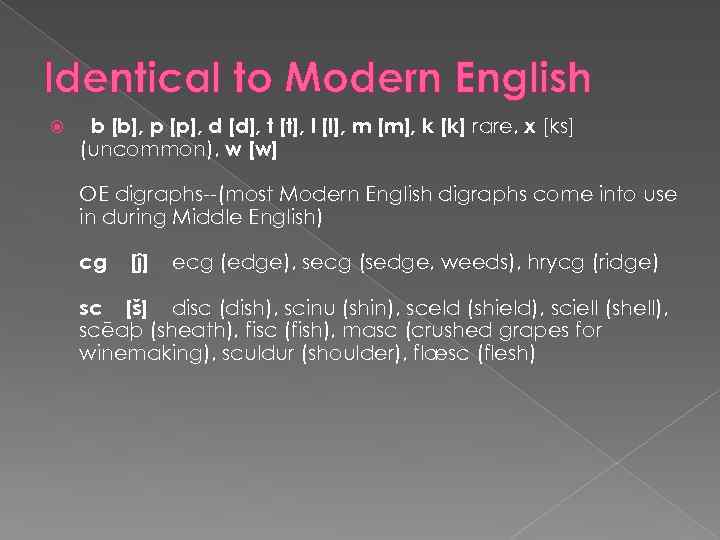 Identical to Modern English b [b], p [p], d [d], t [t], l [l],