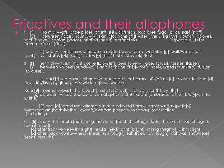 Fricatives and their allophones f [f] normally--gift (bride price), cræft (skill), cafstrian (to bridle),