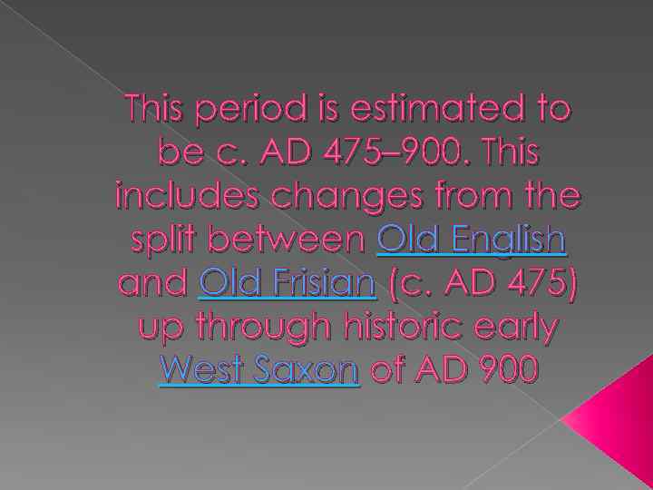 This period is estimated to be c. AD 475– 900. This includes changes from