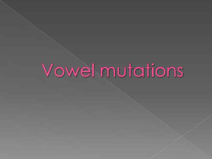 Vowel mutations 