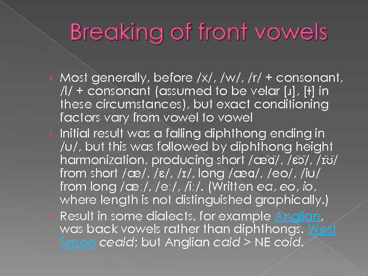 Breaking of front vowels › Most generally, before /x/, /w/, /r/ + consonant, /l/