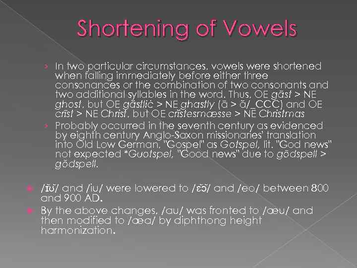 Shortening of Vowels › In two particular circumstances, vowels were shortened when falling immediately