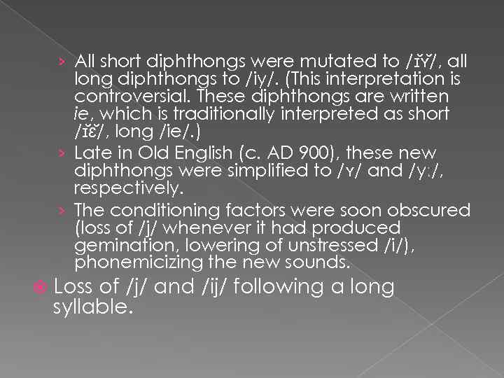 › All short diphthongs were mutated to /ɪ ʏ /, all long diphthongs to