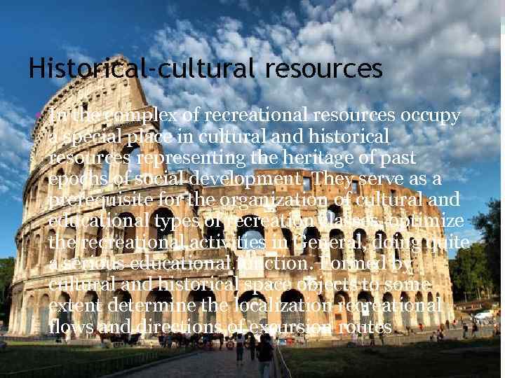 Historical-cultural resources • In the complex of recreational resources occupy a special place in