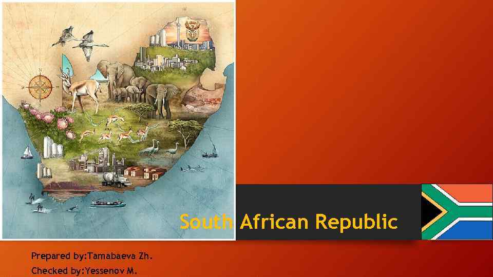 South African Republic Prepared by: Tamabaeva Zh. Checked by: Yessenov M. 